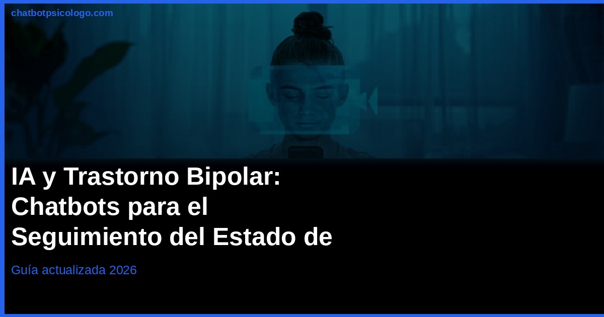 IA y Trastorno Bipolar 2026: Chatbots para Seguimiento