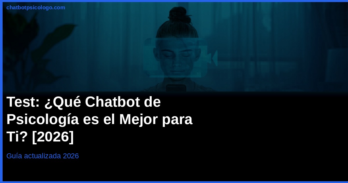 Test Chatbot Psicología 2026: ¿Cuál es el Mejor para Ti?