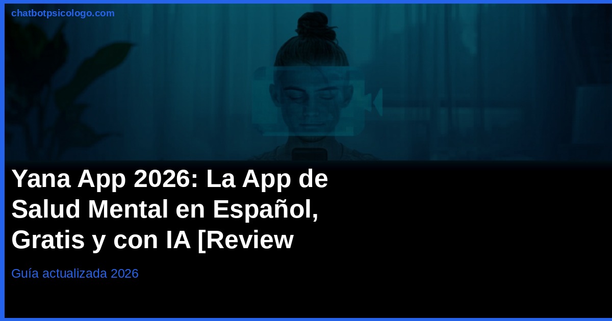 Yana App 2026: Review Completa del Chatbot de Salud Mental