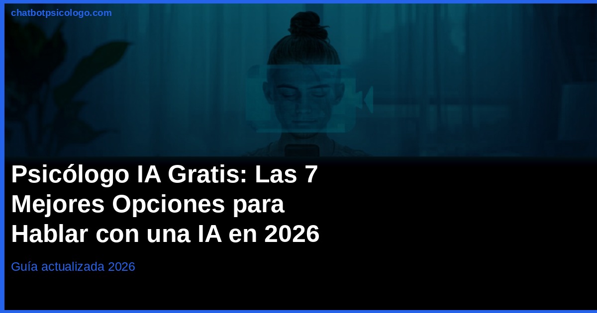 Psicólogo IA Gratis 2026: Opciones Reales en Español