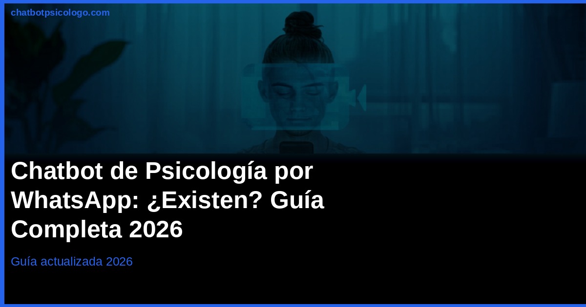 Chatbot de Psicología por WhatsApp 2026: ¿Existen y Son Seguros?