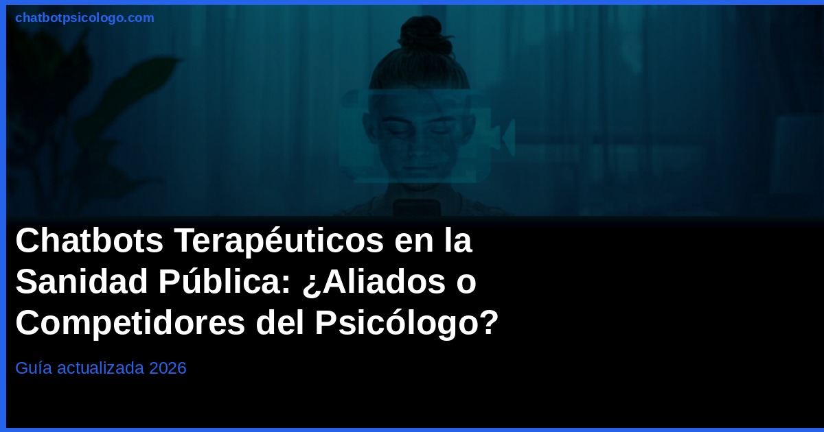 Chatbots Terapéuticos en Sanidad Pública 2026: España