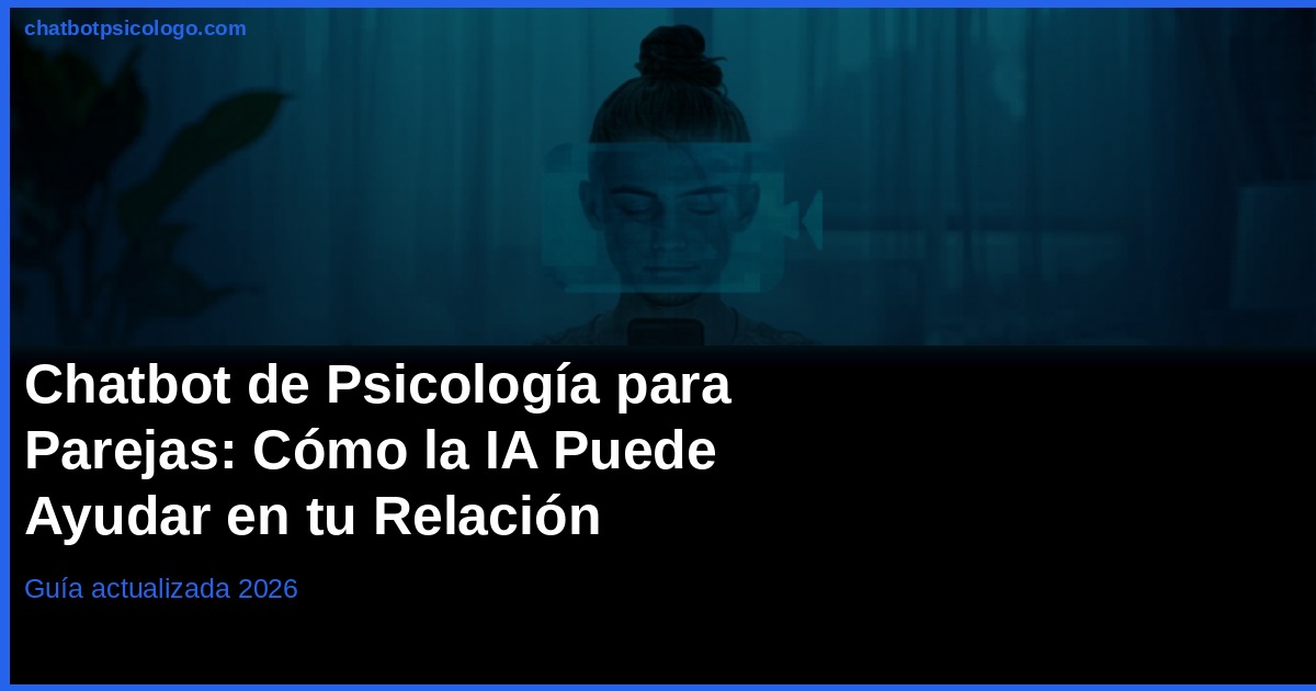 Chatbot de Psicología para Parejas 2026: Apps y Resultados
