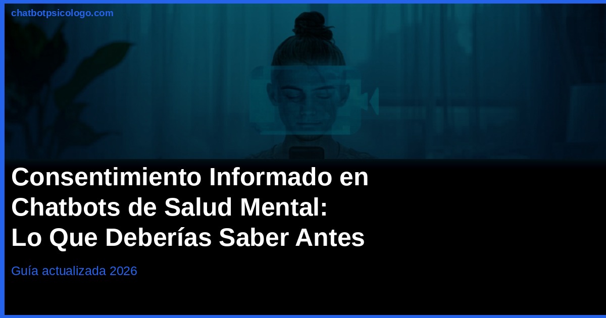 Permisos y consentimiento en chatbots de salud mental: qué revisar antes de elegir uno (2026)