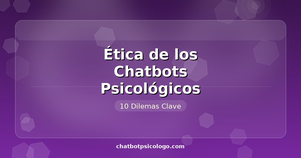Ética de los Chatbots Psicológicos 2026: Dilemas y Límites
